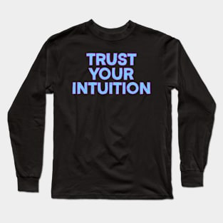 Trust Your Intuition Long Sleeve T-Shirt